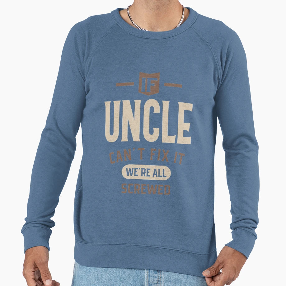 Mens If Uncle Cant Fix It Were All Sweatshirt - Streetwear Style Men Women - T-Shirt, Sweatshirt, Hoodie