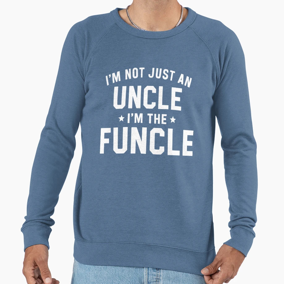 Funcle Not Just Uncle Legend Sweatshirt - Streetwear Style Men Women - T-Shirt, Sweatshirt, Hoodie