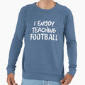 I Enjoy Teaching Football Football Sweatshirt - Fun Novelty Design Unisex - T-Shirt, Sweatshirt, Hoodie