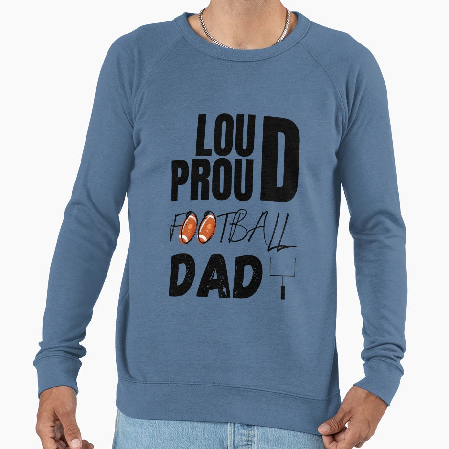 Loud And Proud Football Dad Football Sweatshirt - Streetwear Style Unisex - T-Shirt, Sweatshirt, Hoodie