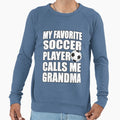 My Favorite Soccer Player Calls Me Sweatshirt - Trendy Graphic Men Women - T-Shirt, Sweatshirt, Hoodie