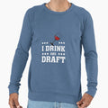 I Drink And Draft Sweatshirt - Graphic Print Men Women - T-Shirt, Sweatshirt, Hoodie