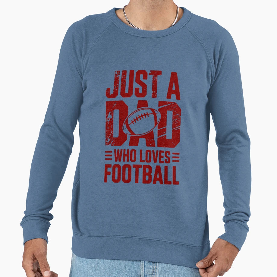 Just Dad Who Loves Football Sports Sweatshirt - Streetwear Style Men Women - T-Shirt, Sweatshirt, Hoodie