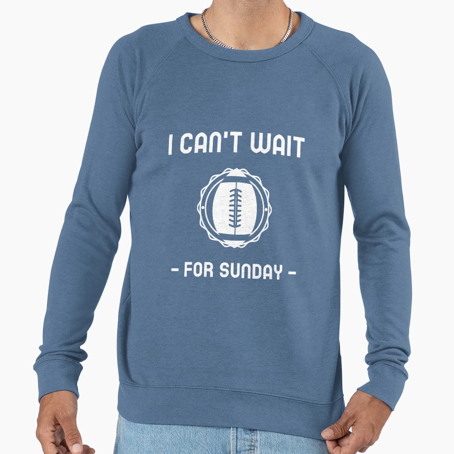 I Cant Wait Sunday Sweatshirt - Fun Novelty Design Unisex - T-Shirt, Sweatshirt, Hoodie