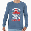 My Favorite Football Player Calls Sweatshirt - Fun Novelty Design Unisex - T-Shirt, Sweatshirt, Hoodie