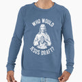 Who Would Jesus Draft Sweatshirt - Novelty Apparel Men Women - T-Shirt, Sweatshirt, Hoodie