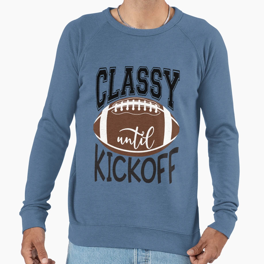 Classy Until Kickoff Football Sweatshirt - Novelty Apparel for Adults - T-Shirt, Sweatshirt, Hoodie