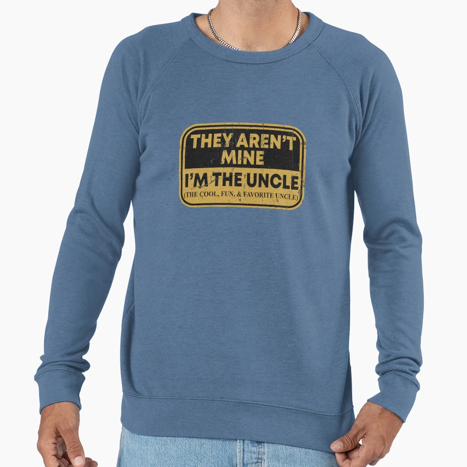 They Arent Mine Im Uncle Fun Favorite Sweatshirt - Trendy Graphic Unisex - T-Shirt, Sweatshirt, Hoodie
