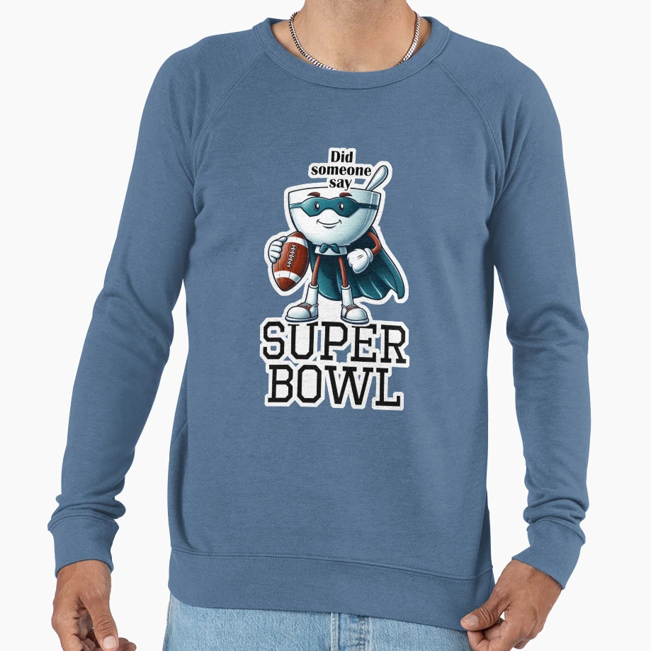 Did Someone Say Super Bowl Sweatshirt - Trendy Graphic Men Women - T-Shirt, Sweatshirt, Hoodie