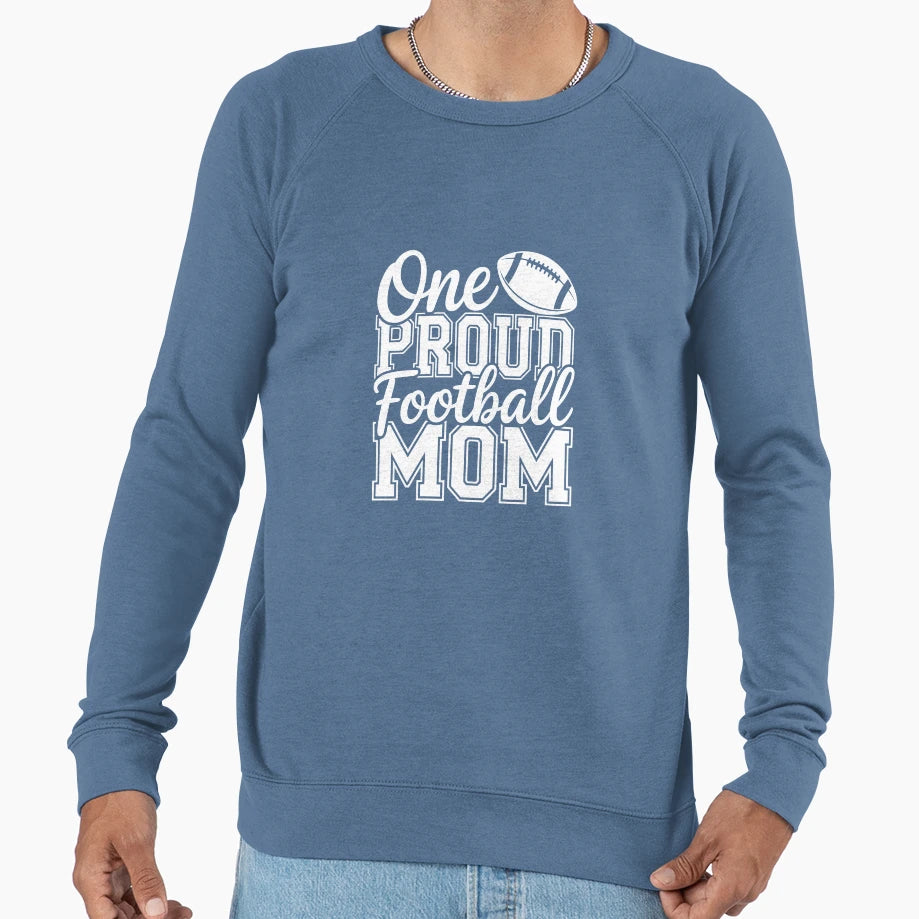 One Proud Football Mom Sweatshirt - Casual Everyday Wear Unisex - T-Shirt, Sweatshirt, Hoodie