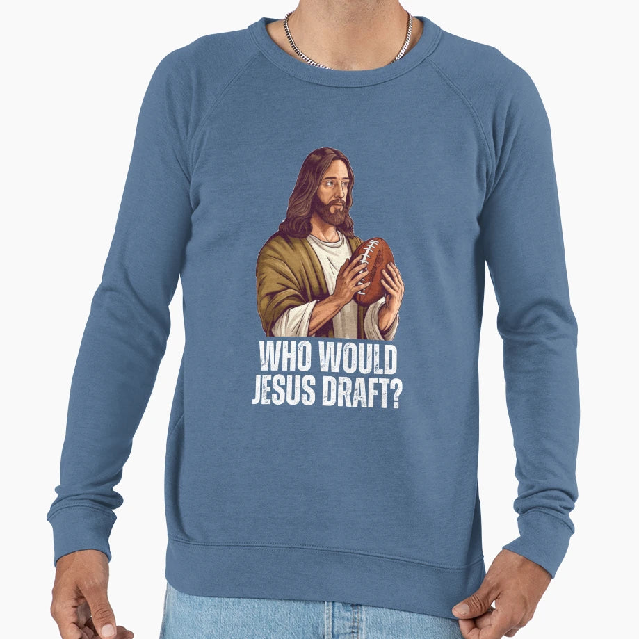 Who Would Jesus Draft Funny Nfl Sweatshirt - Trendy Graphic for Adults - T-Shirt, Sweatshirt, Hoodie