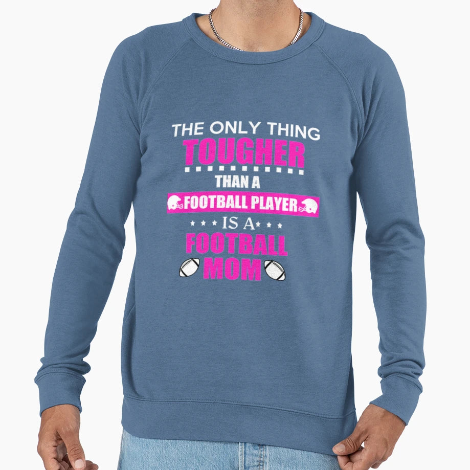 Tough Football Mom Mothers Gift Sweatshirt - Novelty Apparel Unisex - T-Shirt, Sweatshirt, Hoodie