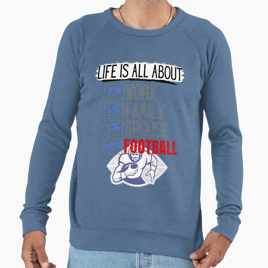 Life Is All About Football Sweatshirt - Custom Art Print Men Women - T-Shirt, Sweatshirt, Hoodie