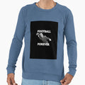 Football Forever Football Image Sweatshirt - Streetwear Style Unisex - T-Shirt, Sweatshirt, Hoodie