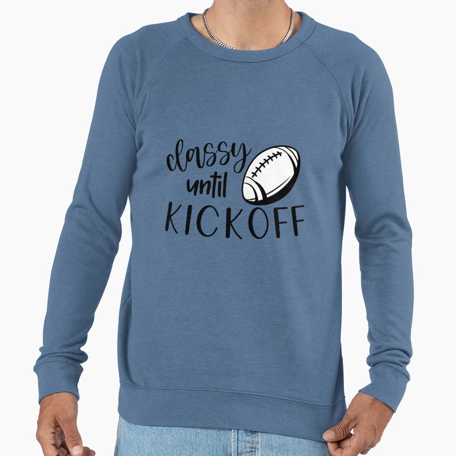 Classy Until Kickoff Game Day Sweatshirt - Streetwear Style Men Women - T-Shirt, Sweatshirt, Hoodie