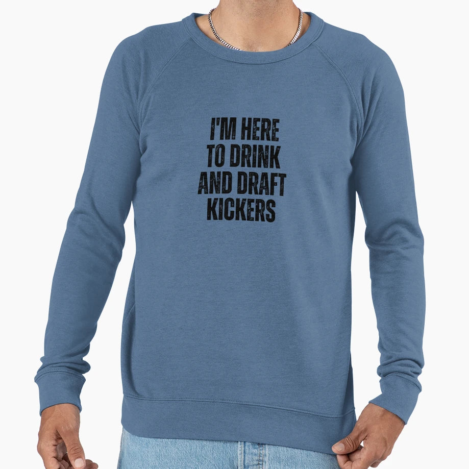 Im Here To Drink And Draft Sweatshirt - Streetwear Style for Adults - T-Shirt, Sweatshirt, Hoodie