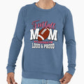 Football Mom Course Im Loud Proud Sweatshirt - Aesthetic Graphic Unisex - T-Shirt, Sweatshirt, Hoodie