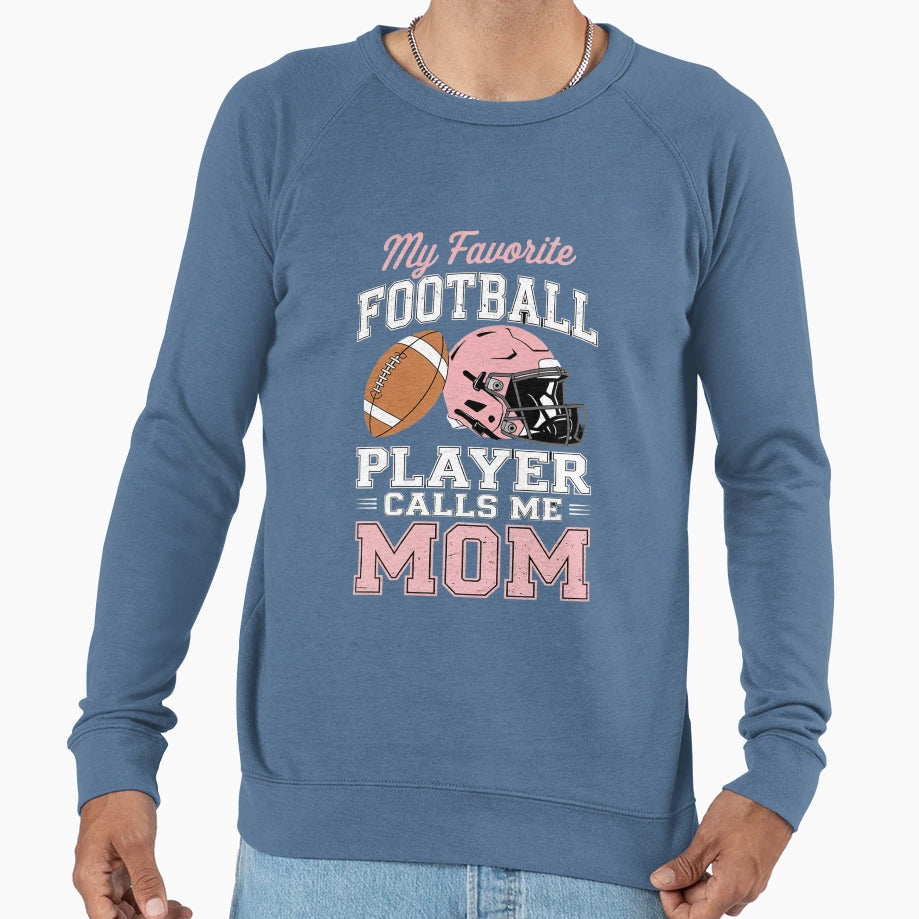 My Favorite Football Player Calls Sweatshirt - Novelty Apparel Men Women - T-Shirt, Sweatshirt, Hoodie