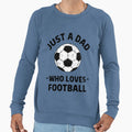 Just Dad Who Loves Football Sweatshirt - Fun Novelty Design for Adults - T-Shirt, Sweatshirt, Hoodie