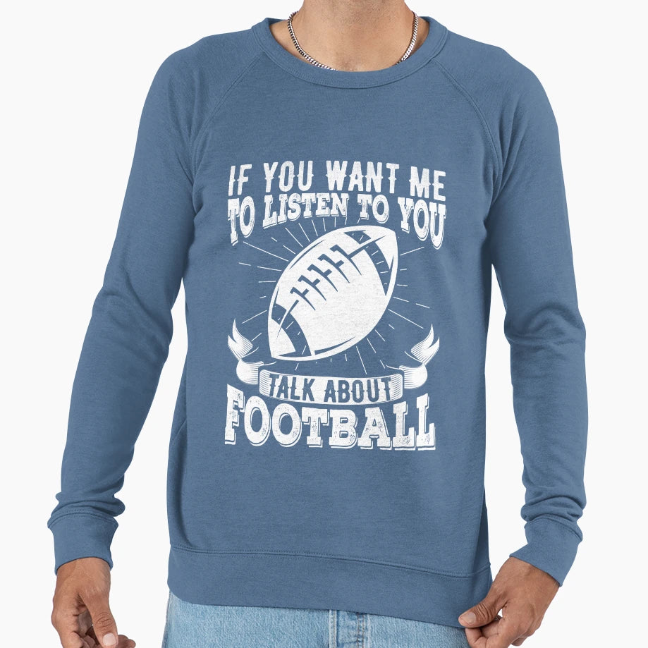 If You Want Me To Listen To You Talk Sweatshirt - Graphic Print Unisex - T-Shirt, Sweatshirt, Hoodie