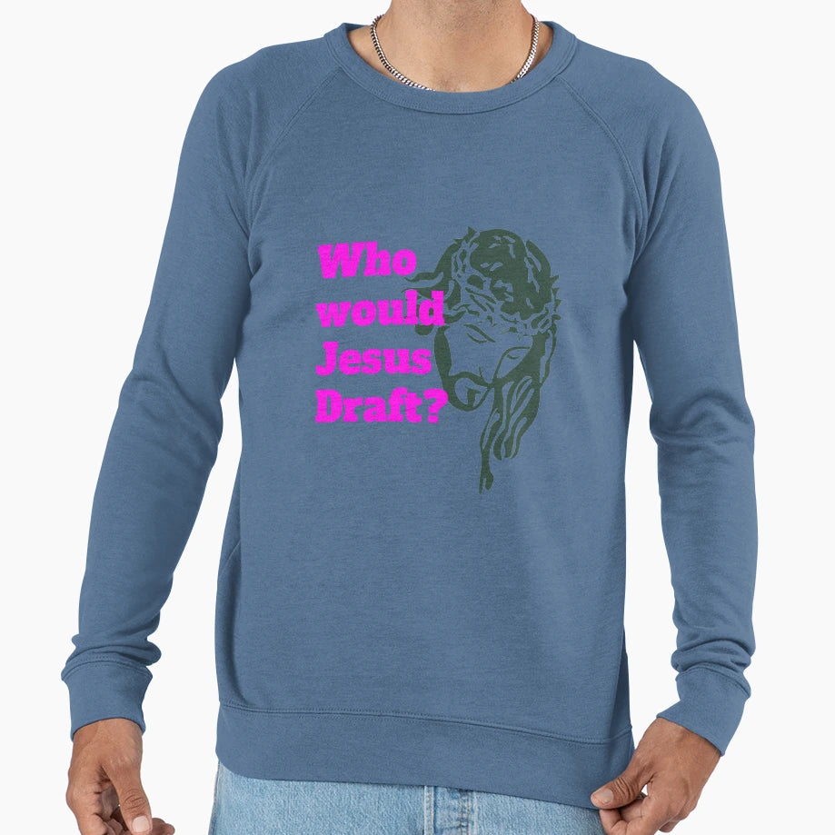 Who Would Jesus Draft Sweatshirt - Trendy Graphic Unisex - T-Shirt, Sweatshirt, Hoodie
