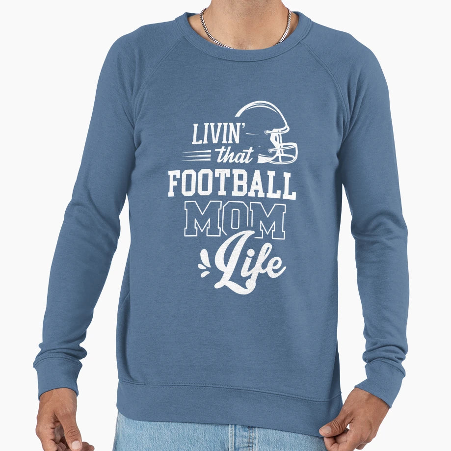 Livin That Football Mom Life Sweatshirt - Trendy Graphic Men Women - T-Shirt, Sweatshirt, Hoodie