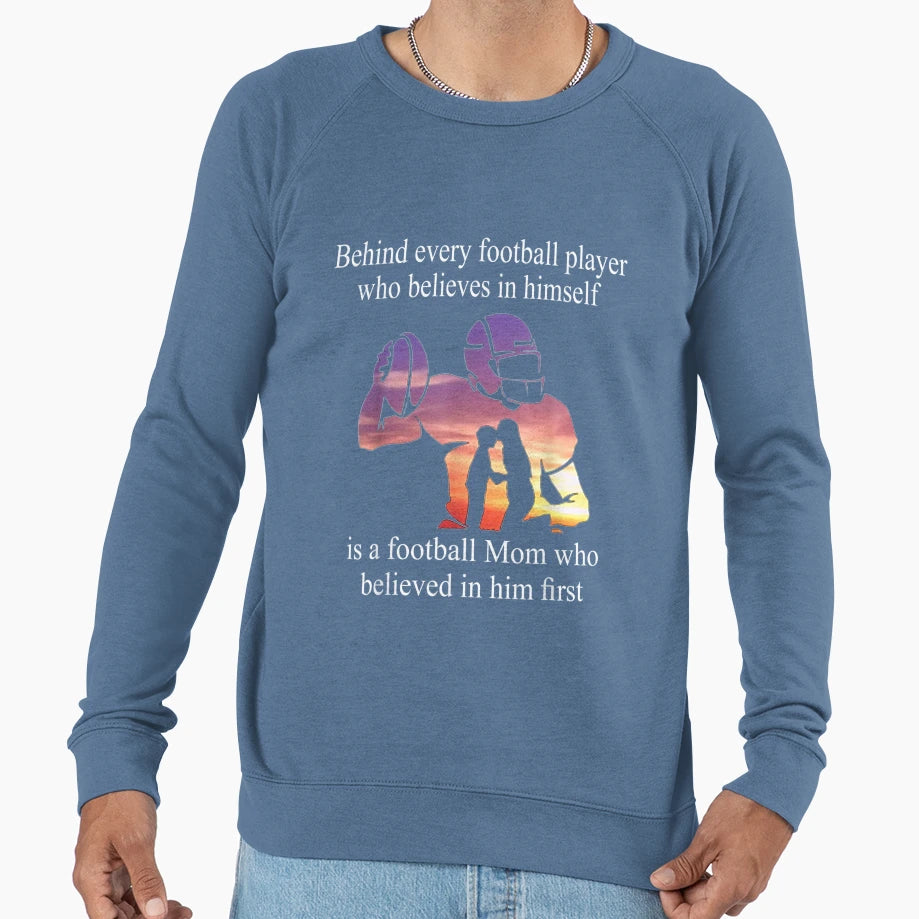 Behind Every Football Player Sweatshirt - Custom Art Print Men Women - T-Shirt, Sweatshirt, Hoodie
