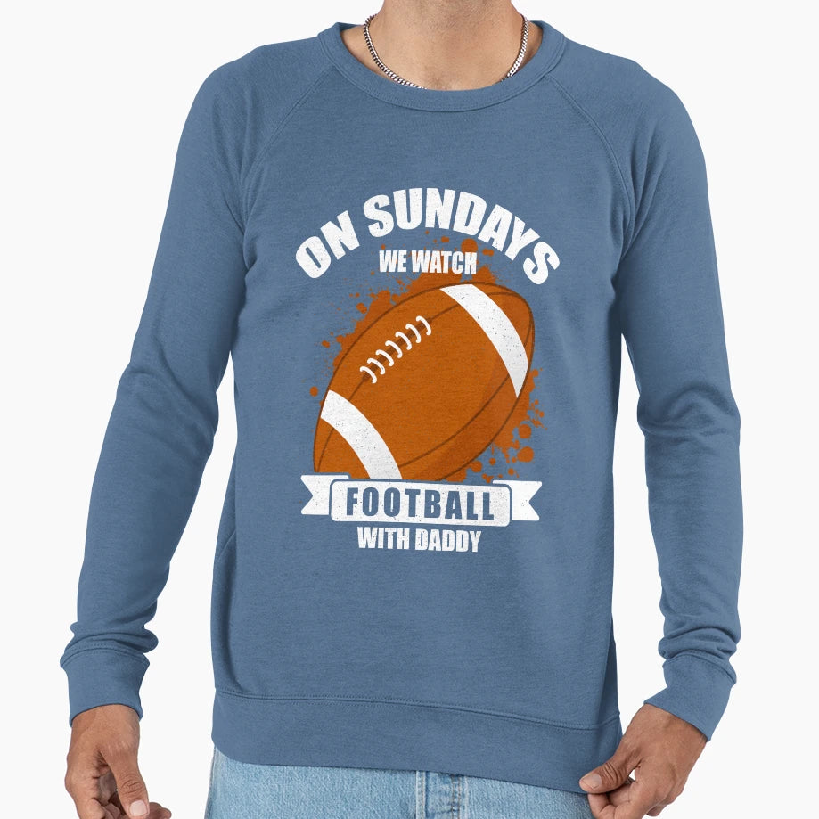 Sundays We Watch Football Daddy T-Shirt - Streetwear Style for Adults - T-Shirt, Sweatshirt, Hoodie