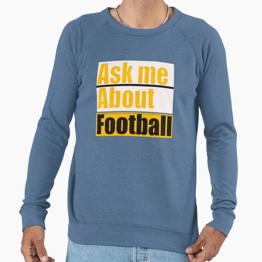 Ask Me About Football Sweatshirt - Custom Art Print Men Women - T-Shirt, Sweatshirt, Hoodie