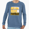 Ask Me About Football Sweatshirt - Custom Art Print Men Women - T-Shirt, Sweatshirt, Hoodie