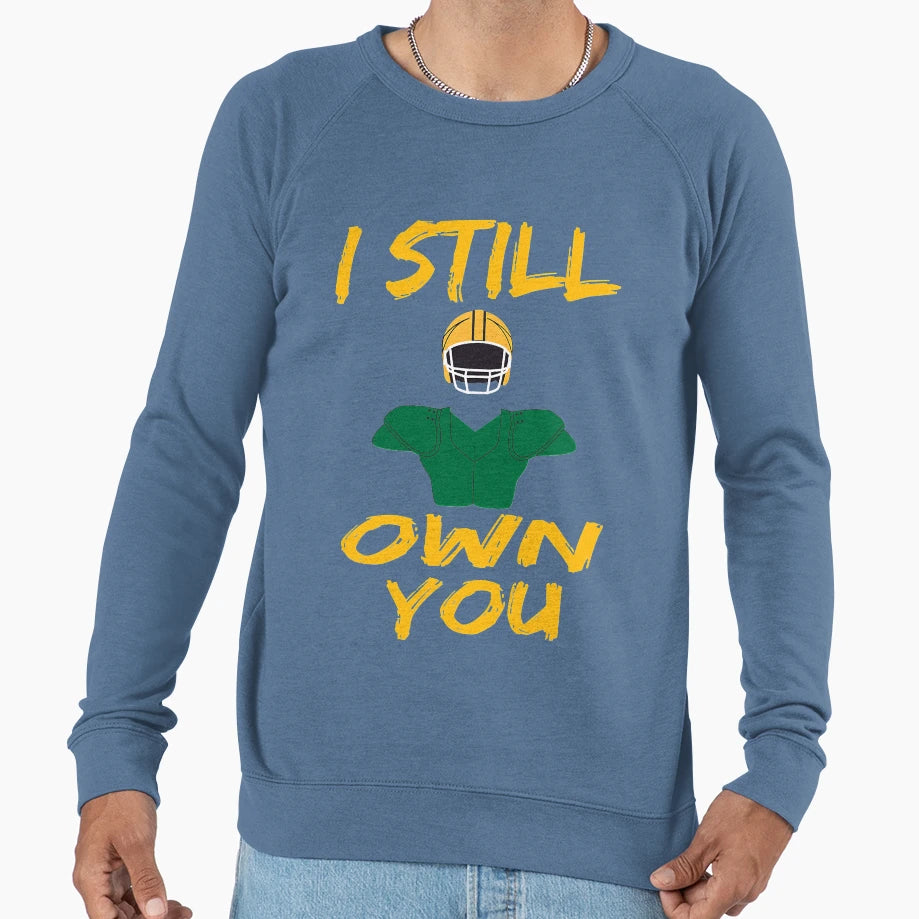 I Still Own You Funny Football Sweatshirt - Graphic Print Unisex - T-Shirt, Sweatshirt, Hoodie