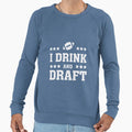 I Drink And Draft Sweatshirt - Custom Art Print Men Women - T-Shirt, Sweatshirt, Hoodie