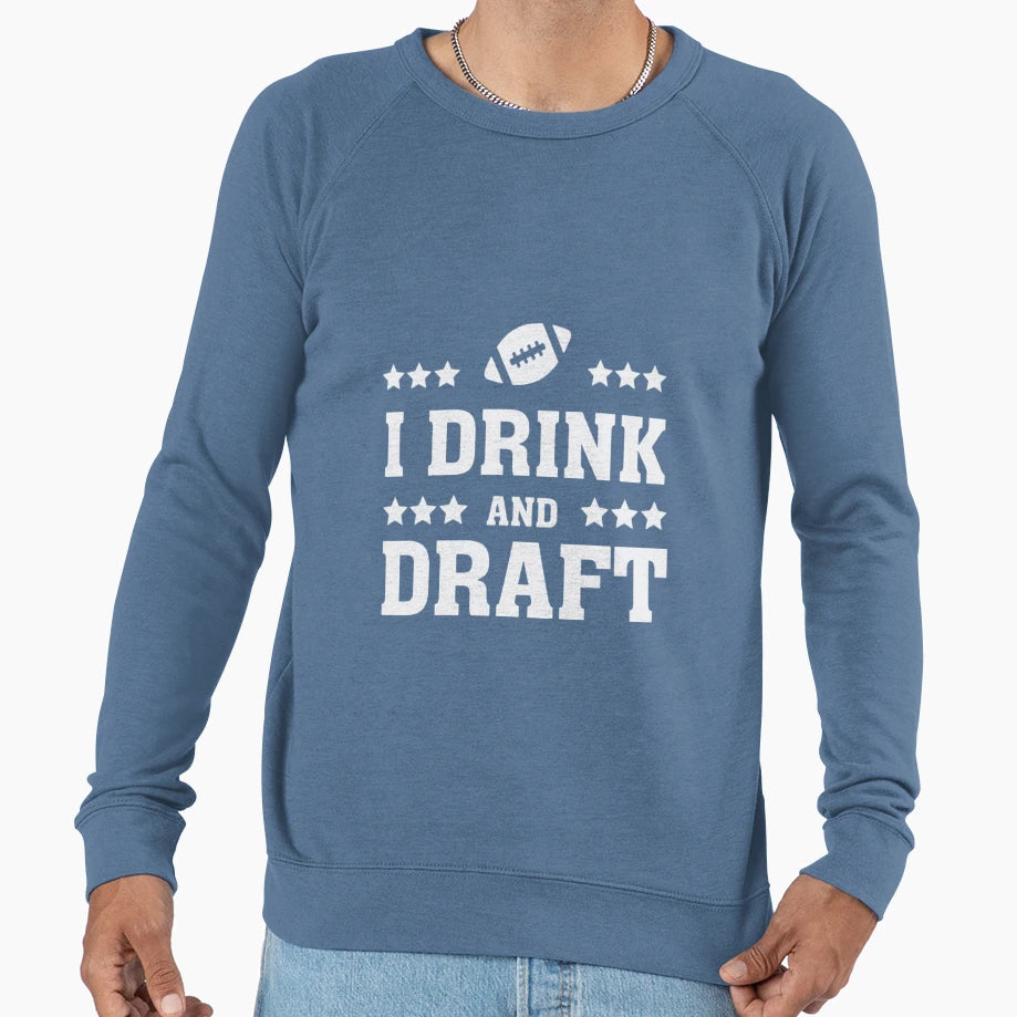 I Drink And Draft Sweatshirt - Custom Art Print Men Women - T-Shirt, Sweatshirt, Hoodie