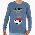 Life Is All About Football Sweatshirt - Casual Everyday Wear for Adults - T-Shirt, Sweatshirt, Hoodie
