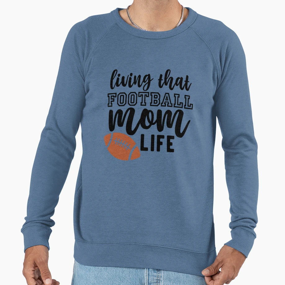 Living That Football Mom Life And Sweatshirt - Unique Graphic Men Women - T-Shirt, Sweatshirt, Hoodie