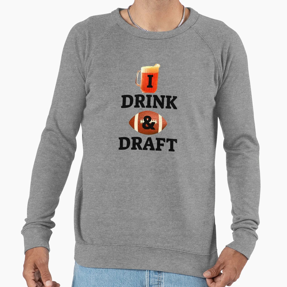 I Drink And Draft Fantasy Football Sweatshirt - Unique Graphic Men Women - T-Shirt, Sweatshirt, Hoodie