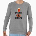 I Drink And Draft Fantasy Football Sweatshirt - Unique Graphic Men Women - T-Shirt, Sweatshirt, Hoodie