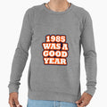 Chicago Bears 1985 Was Good Year Sweatshirt - Graphic Print Unisex - T-Shirt, Sweatshirt, Hoodie