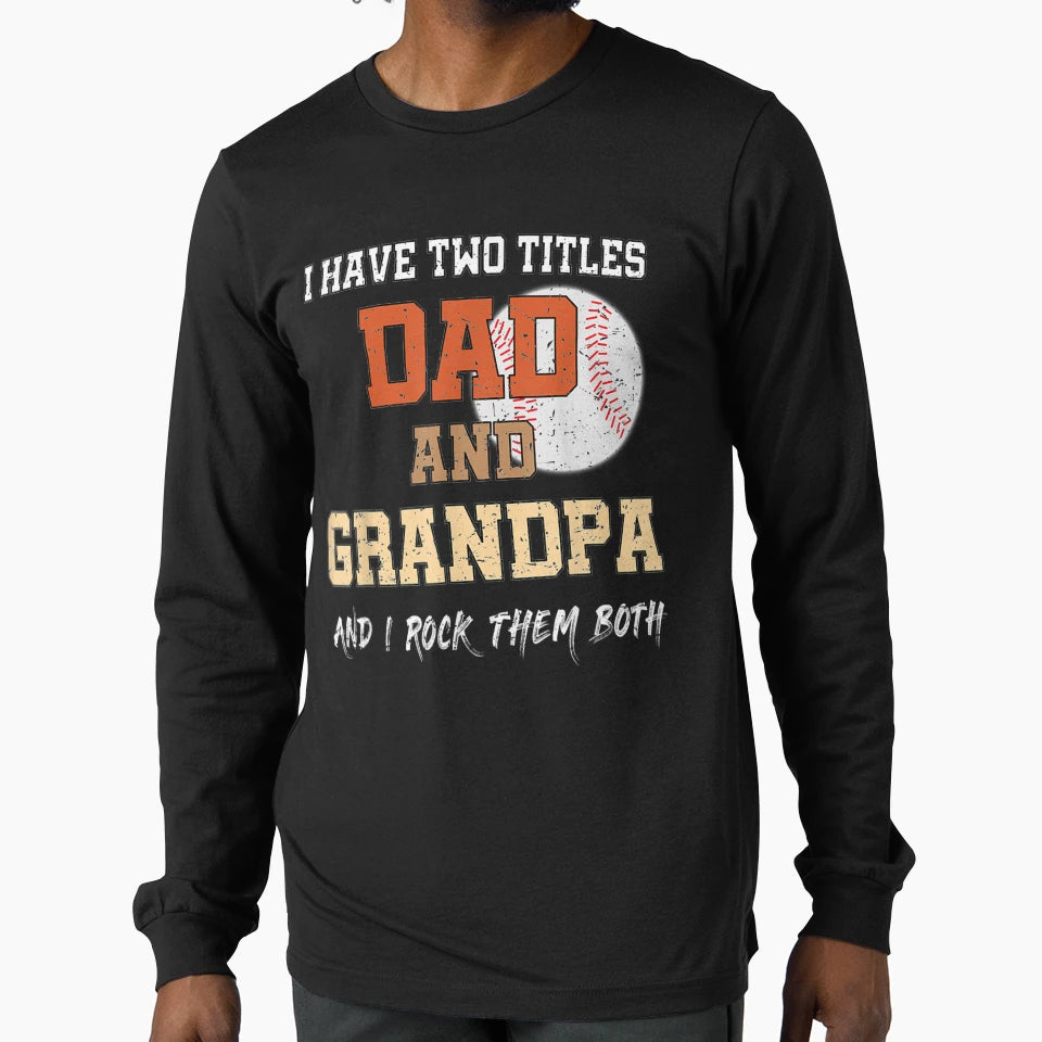 Mens I Have Two Titles Dad And Grandpa T-Shirt - Fun Novelty Design Unisex - T-Shirt, Sweatshirt, Hoodie