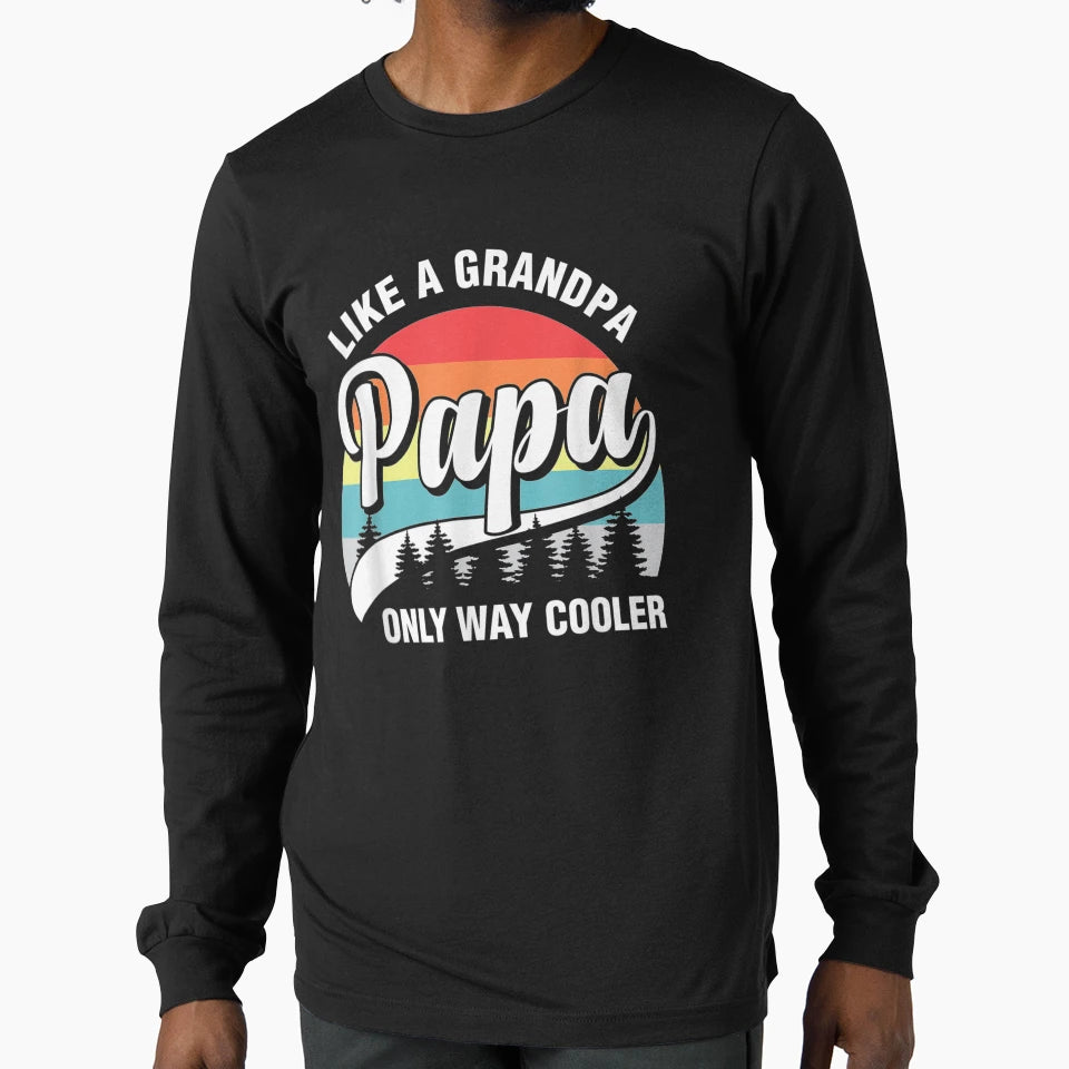 Papa Like Grandpa Only Way Cooler T-Shirt - Streetwear Style for Adults - T-Shirt, Sweatshirt, Hoodie