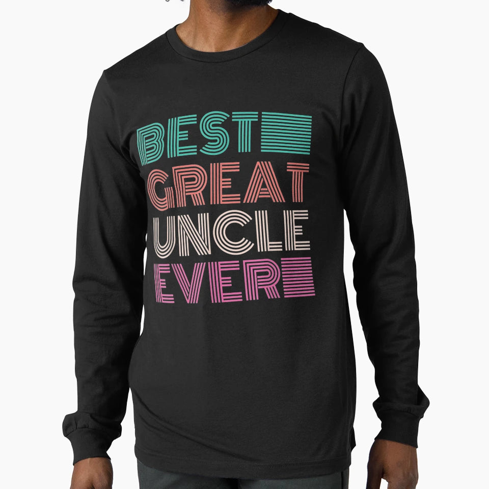 Funny Fathers Day Best Great Uncle Ever T-Shirt - Unique Graphic for Adults - T-Shirt, Sweatshirt, Hoodie