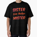 Sister From Another Mister T-Shirt - Novelty Apparel for Adults - T-Shirt, Sweatshirt, Hoodie