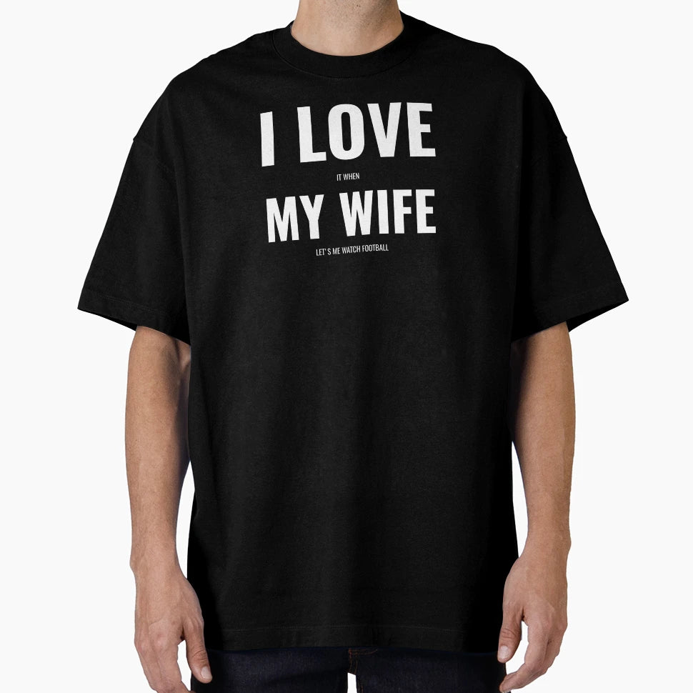 I Love My Wife Lets Me Watch Football T-Shirt - Graphic Print Men Women - T-Shirt, Sweatshirt, Hoodie