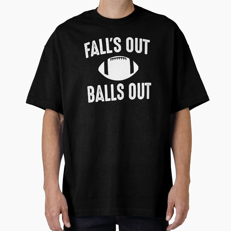 Falls Out Balls Out Football T-Shirt - Streetwear Style Unisex - T-Shirt, Sweatshirt, Hoodie