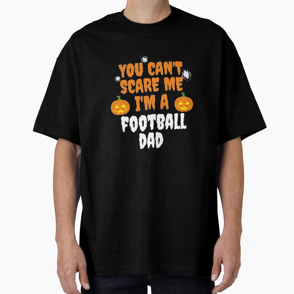 You Cant Scare Me Im Football Dad T-Shirt - Trendy Graphic for Adults - T-Shirt, Sweatshirt, Hoodie
