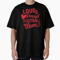 Loud And Proud Football Mom T-Shirt - Casual Everyday Wear Men Women - T-Shirt, Sweatshirt, Hoodie