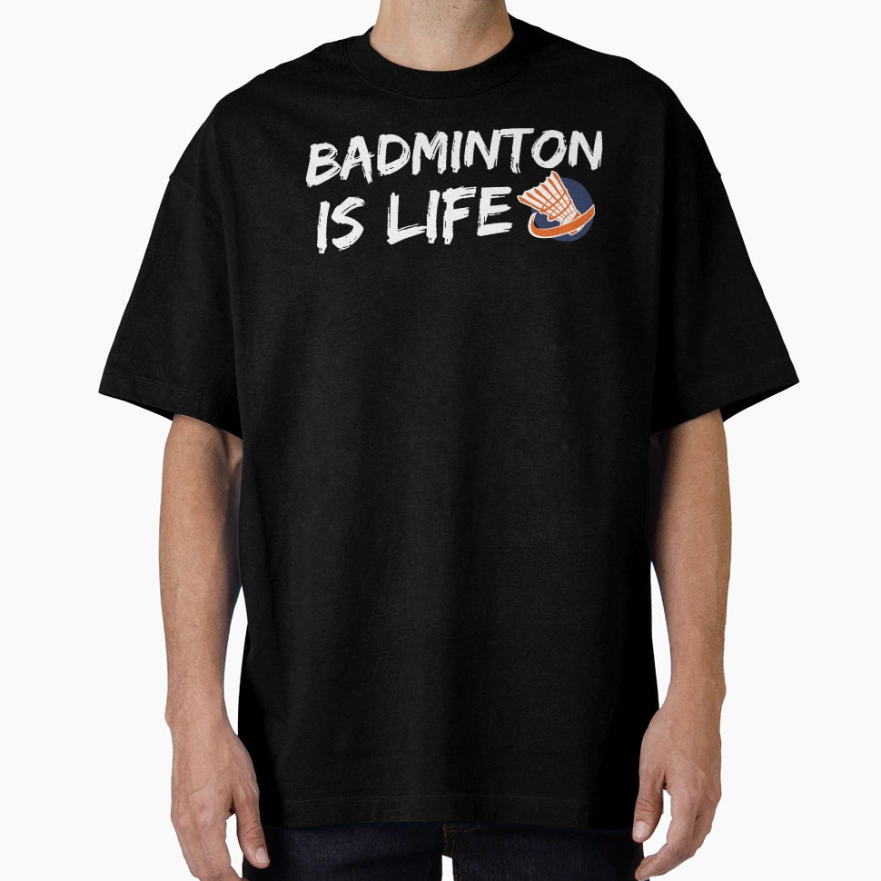 Badminton Is Life T-Shirt - Casual Everyday Wear Men Women - T-Shirt, Sweatshirt, Hoodie