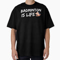 Badminton Is Life T-Shirt - Casual Everyday Wear Men Women - T-Shirt, Sweatshirt, Hoodie