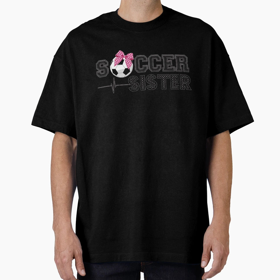 Soccer Sister T-Shirt - Unique Graphic for Adults - T-Shirt, Sweatshirt, Hoodie