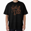 Football Dad T-Shirt - Casual Everyday Wear Unisex - T-Shirt, Sweatshirt, Hoodie